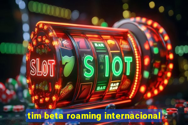 tim beta roaming internacional
