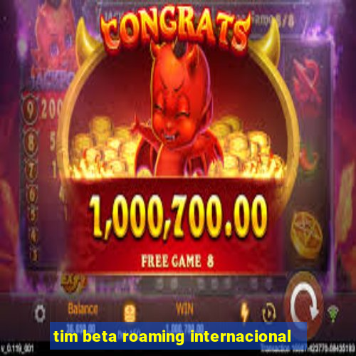 tim beta roaming internacional