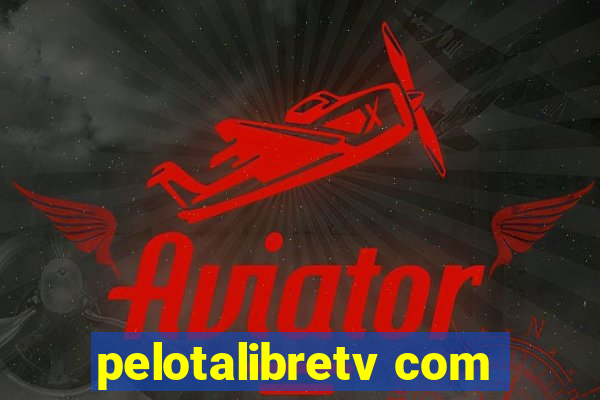 pelotalibretv com