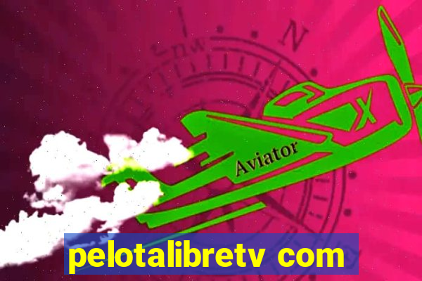 pelotalibretv com