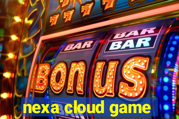 nexa cloud game