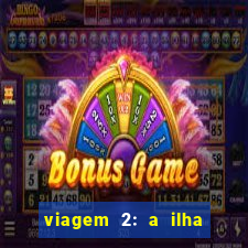 viagem 2: a ilha misteriosa filme completo dublado