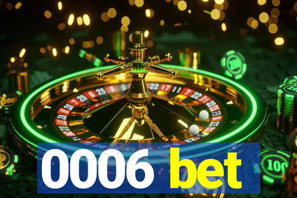 0006 bet