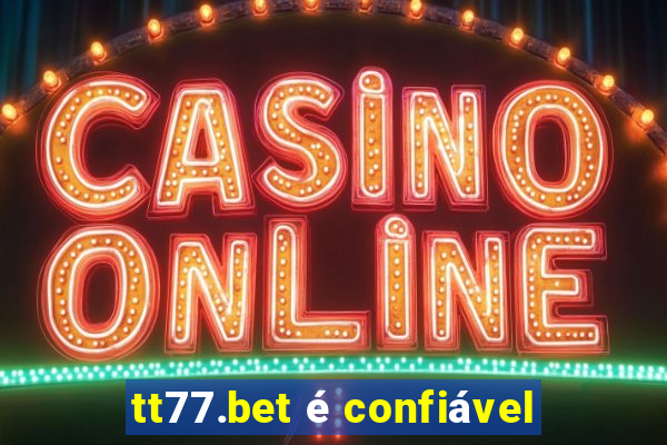 tt77.bet é confiável