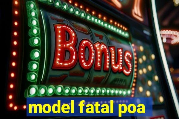 model fatal poa