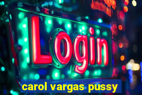 carol vargas pussy