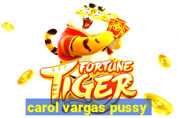 carol vargas pussy