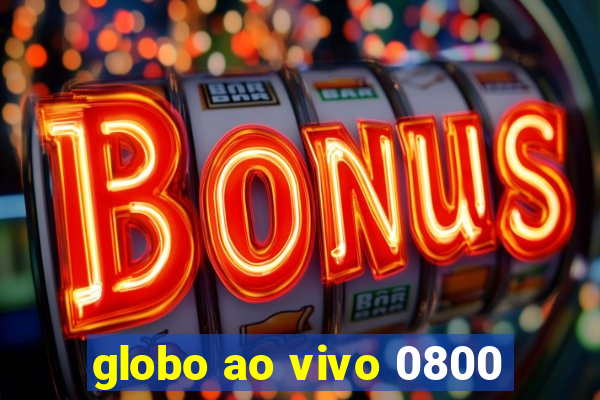 globo ao vivo 0800