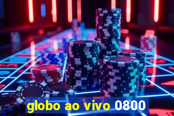 globo ao vivo 0800