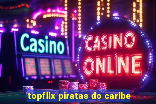 topflix piratas do caribe