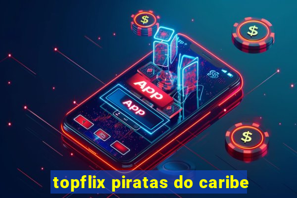 topflix piratas do caribe