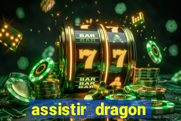 assistir dragon super dublado