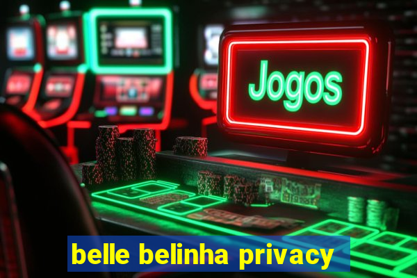 belle belinha privacy
