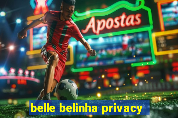 belle belinha privacy