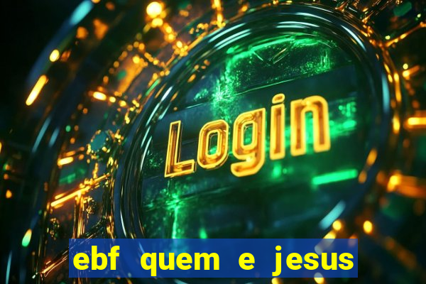 ebf quem e jesus ebf jesus meu super heroi