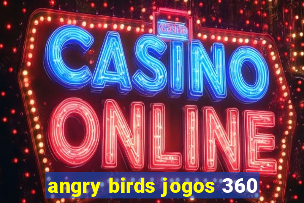 angry birds jogos 360