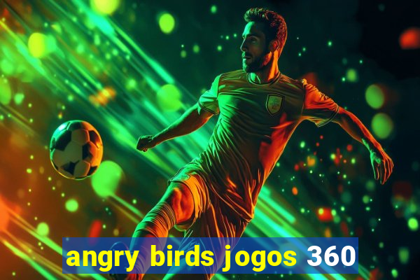 angry birds jogos 360