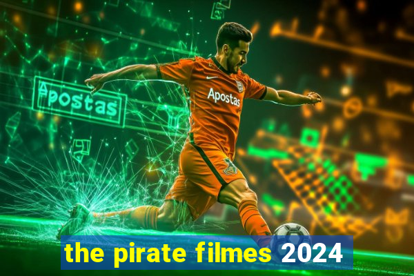 the pirate filmes 2024