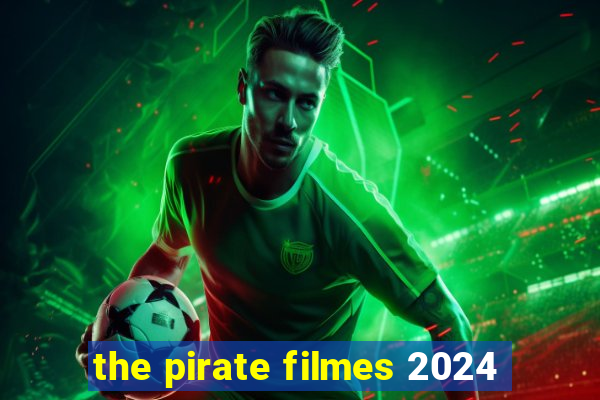 the pirate filmes 2024