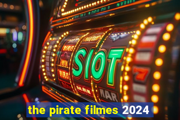the pirate filmes 2024