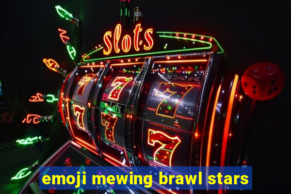 emoji mewing brawl stars