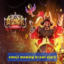 emoji mewing brawl stars