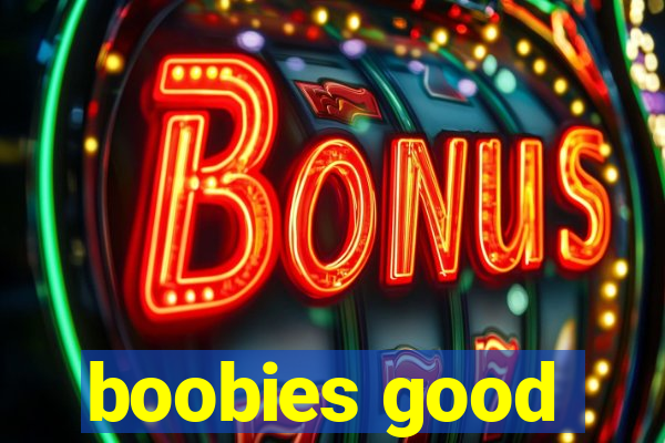boobies good
