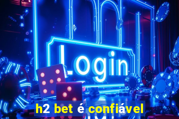 h2 bet é confiável