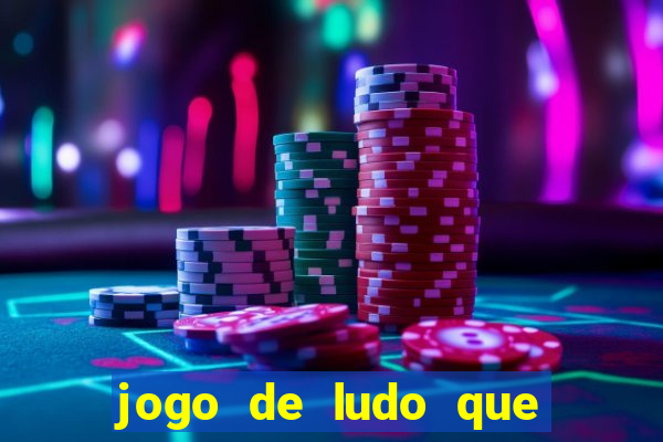 jogo de ludo que ganha dinheiro