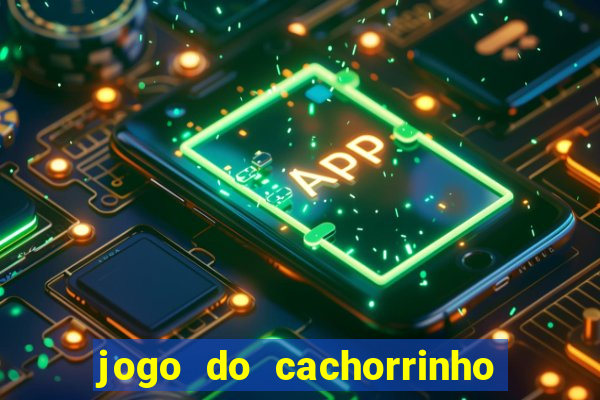 jogo do cachorrinho que ganha dinheiro