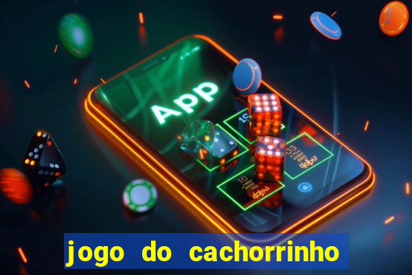 jogo do cachorrinho que ganha dinheiro