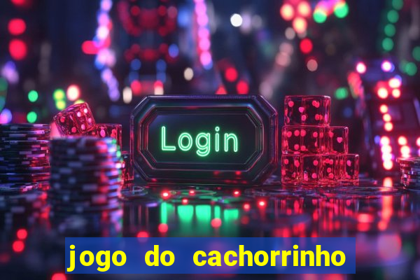 jogo do cachorrinho que ganha dinheiro