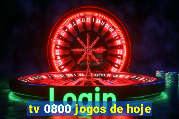 tv 0800 jogos de hoje