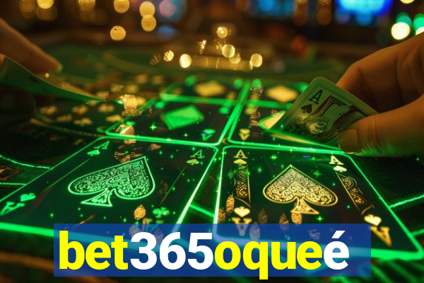 bet365oqueé