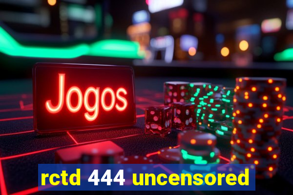 rctd 444 uncensored