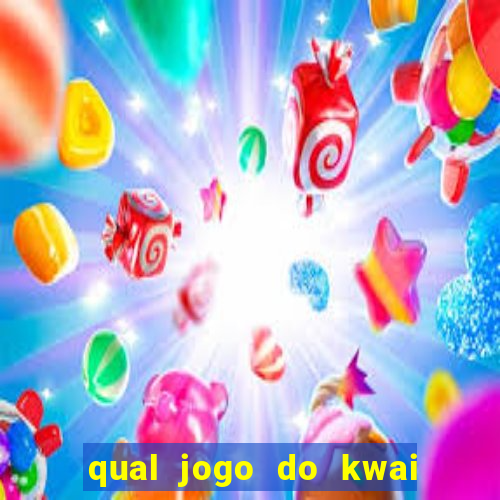 qual jogo do kwai que ganha mais dinheiro
