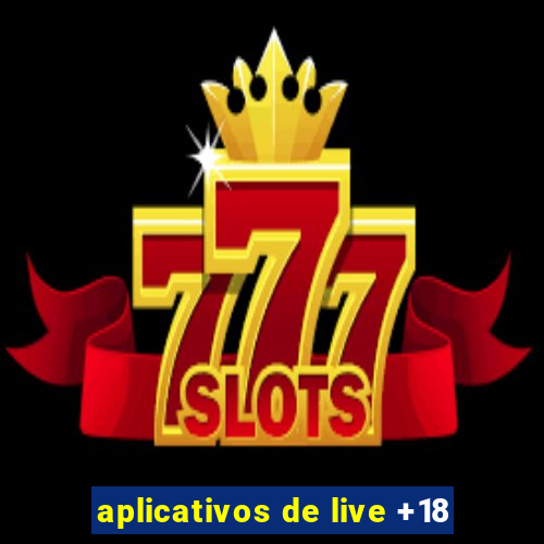 aplicativos de live +18