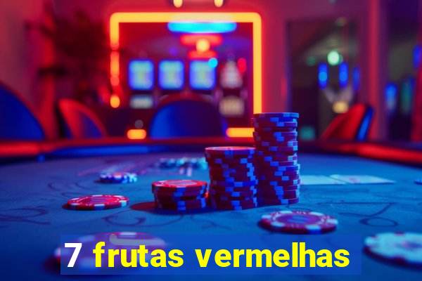 7 frutas vermelhas