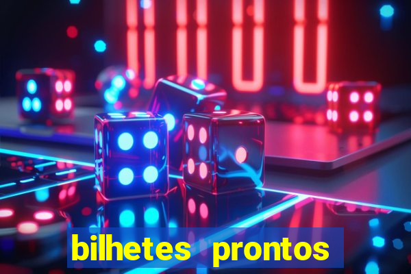 bilhetes prontos para hoje
