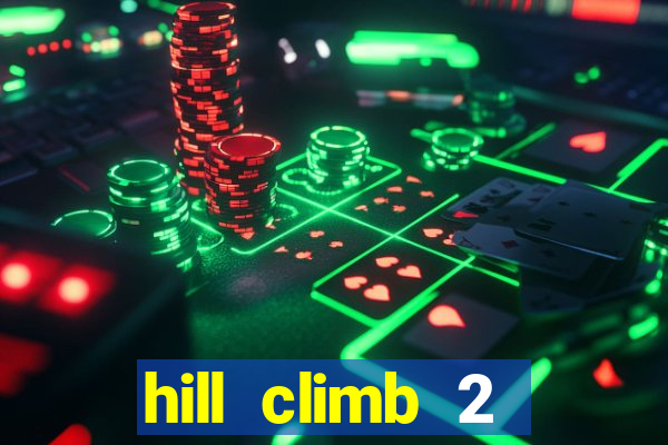 hill climb 2 dinheiro infinito