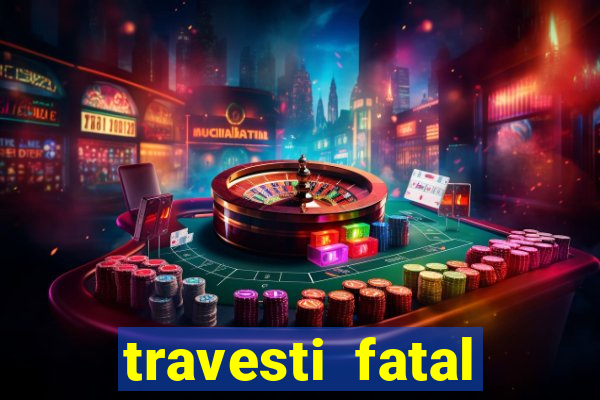 travesti fatal porto alegre