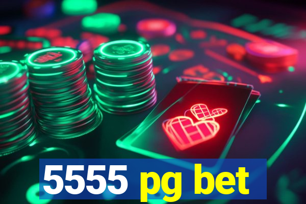 5555 pg bet