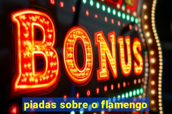 piadas sobre o flamengo