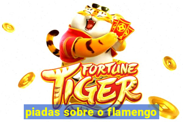 piadas sobre o flamengo