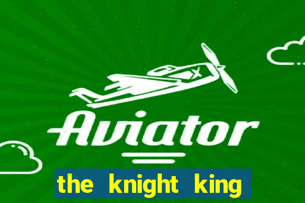 the knight king who returned with a god cap 1