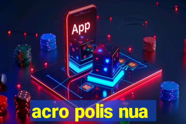 acro polis nua