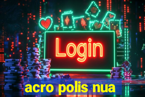 acro polis nua