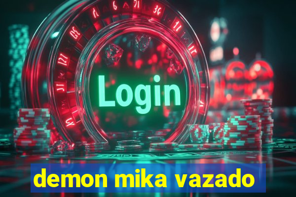 demon mika vazado