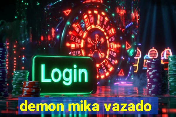 demon mika vazado