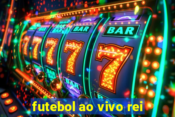 futebol ao vivo rei